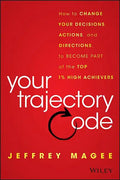 Your Trajectory Code: How to Change Your Decisions, Actions, and Directions, to Become Part of the Top 1% High Achievers - Hardcover