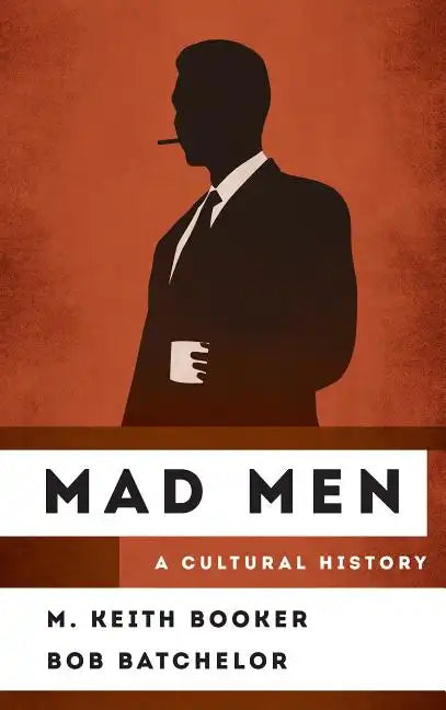 Mad Men: A Cultural History - Hardcover