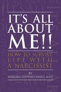 It's All About ME!!: How to Survive Life with a Narcissist - Paperback