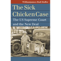 The Sick Chicken Case: The Us Supreme Court and the New Deal - Paperback