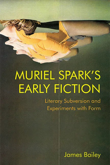 Muriel Spark's Early Fiction: Literary Subversion and Experiments with Form - Paperback