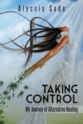 Taking Control: My Journey of Alternative Healing - Paperback