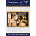 Beauty and the Bible: Toward a Hermeneutics of Biblical Aesthetics - Paperback