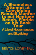 A Shameless Attempt at Convincing Randall Munroe to put Neptune Beach, Florida on his Book Tour: A tale of Necromancers and Skydiving - Paperback
