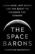 The Space Barons: Elon Musk, Jeff Bezos, and the Quest to Colonize the Cosmos - Paperback