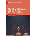 The Tokyo Trial, Justice, and the Postwar International Order - Hardcover