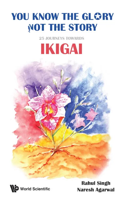 You Know the Glory, Not the Story!: 25 Journeys Towards Ikigai - Hardcover
