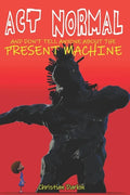 Act Normal And Don't Tell Anyone About The Present Machine - Paperback