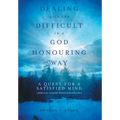 Dealing with the Difficult in a God Honouring Way: A Quest for a Satisfied Mind - Hardcover