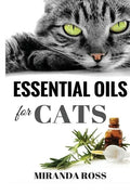 Essential Oils For Cats: Safe & Effective Therapies And Remedies To Keep Your Cat Healthy And Happy - Paperback