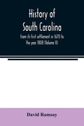 History of South Carolina: from its first settlement in 1670 to the year 1808 (Volume II) - Paperback
