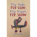 Fly High, Fly Low, Fly Fast, Fly Slow - Hardcover
