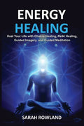 Energy Healing: Heal Your Body and Increase Energy with Reiki Healing, Guided Imagery, Chakra Balancing, and Chakra Healing - Paperback