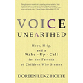 Voice Unearthed: Hope, Help and a Wake-Up Call for the Parents of Children Who Stutter - Paperback