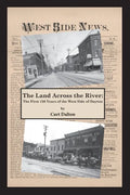 The Land Across the River: The First 150 Years of the West Side of Dayton - Paperback