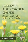 Agency in The Hunger Games: Desire, Intent and Action in the Novels - Paperback