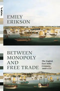 Between Monopoly and Free Trade: The English East India Company, 1600-1757 - Paperback