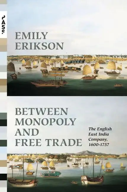 Between Monopoly and Free Trade: The English East India Company, 1600-1757 - Paperback