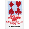 How to Read Your Opponents' Cards: The Bridge Experts' Way to Locate Missing High Cards - Paperback