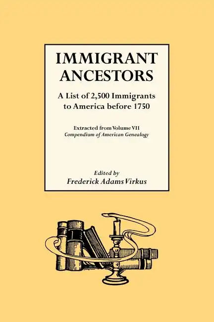 Immigrant Ancestors. a List of 2,500 Immigrants to America Before 1750 - Paperback