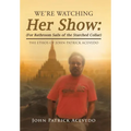 We'Re Watching Her Show: (For Bathroom Sails of the Starched Collar): The Ethos of John Patrick Acevedo - Hardcover