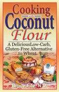 Cooking with Coconut Flour: A Delicious Low-Carb, Gluten-Free Alternative to Wheat - Paperback