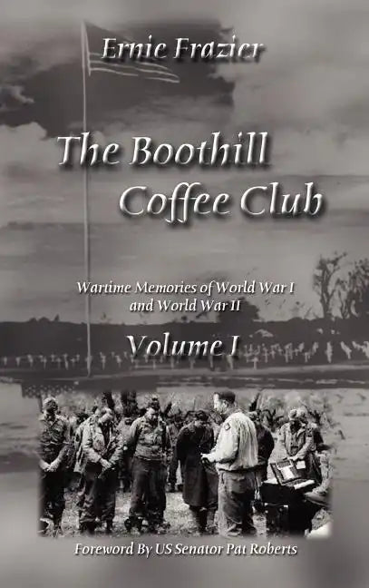 The Boothill Coffee Club Volume I: Wartime Memories of World War I and World War II - Hardcover