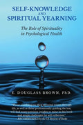Self-Knowledge and Spiritual Yearning: The Role of Spirituality in Psychological Health - Paperback