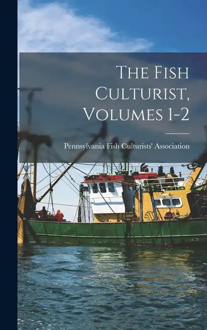 The Fish Culturist, Volumes 1-2 - Hardcover