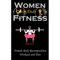 Woman and Fitness: Female Body Recomposition, Workout and Diet - Paperback