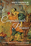 Compassionate Presence: A Radical Response to Human Suffering - Paperback