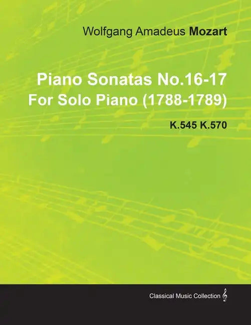 Piano Sonatas No.16-17 by Wolfgang Amadeus Mozart for Solo Piano (1788-1789) K.545 K.570 - Paperback