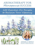 Aromatherapy for Menopause Success: 100 essential oil recipes to reclaim your vibrancy - Paperback