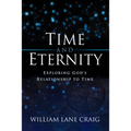 Time and Eternity: Exploring God's Relationship to Time - Paperback