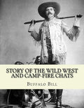 Story of the wild West and camp-fire chats: a full and complete history of the renowned pioneer quartette, Boone, Crockett, Carson and Buffalo Bill re - Paperback