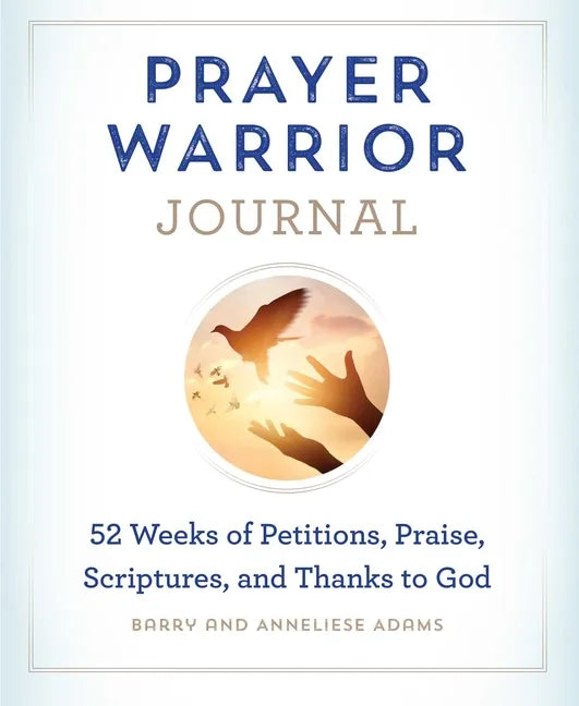 Prayer Warrior Journal: 52-Weeks of Petitions, Praise, Scriptures, and Thanks to God - Paperback