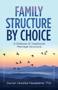 Family Structure by Choice: A Defense of Traditional Marriage Structure - Paperback