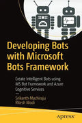 Developing Bots with Microsoft Bots Framework: Create Intelligent Bots Using MS Bot Framework and Azure Cognitive Services - Paperback
