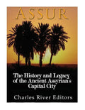 Assur: The History and Legacy of the Ancient Assyrian Empire's Capital City - Paperback
