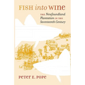 Fish into Wine: The Newfoundland Plantation in the Seventeenth Century - Paperback