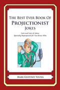 The Best Ever Book of Projectionist Jokes: Lots and Lots of Jokes Specially Repurposed for You-Know-Who - Paperback