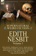 The Collected Supernatural and Weird Fiction of Edith Nesbit: Volume 1-One Novel 'Dormant' (a.k.a. 'Rose Royal'), and Eleven Short Tales of the Strang - Paperback