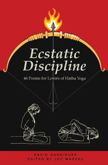 Ecstatic Discipline: 46 Poems for Lovers of Hatha Yoga - Paperback