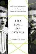 The Soul of Genius: Marie Curie, Albert Einstein, and the Meeting That Changed the Course of Science - Paperback