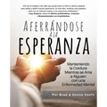 Aferrándose a la Esperanza: Manteniendo la Cordura Mientras se Ama a Alguien con una Enfermedad Mental - Paperback