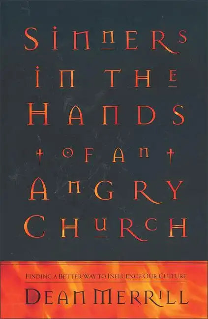 Sinners in the Hands of an Angry Church: Finding a Better Way to Influence Our Culture - Paperback