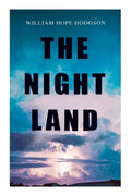 The Night Land: Post-Apocalyptic Adventure & Dark Fantasy Romance - Paperback
