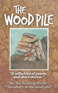 The Wood Pile: A Collection of Poems and Short Stories - Paperback