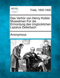 Das Verhor Von Henry Kobler Musselman Fur Die Ermordung Des Unglucklichen Lazarus Zellerbach - Paperback