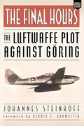 The Final Hours: The Luftwaffe Plot Against Goring - Paperback